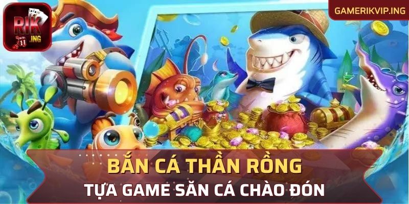 Tựa game săn cá được nhiều người chú ý hiện nay