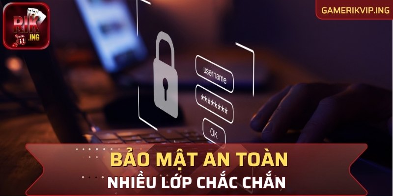 Độ bảo mật an toàn với nhiều lớp vô cùng chắc chắn