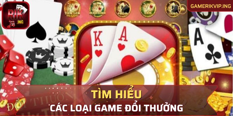 Tìm hiểu một vài loại tựa game đổi thưởng nổi tiếng