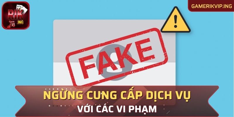 Ngừng cung cấp dịch vụ với những hành vi vi phạm