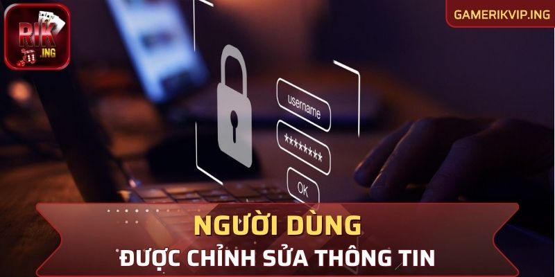 Người dùng có quyền chỉnh sửa thông tin nếu muốn