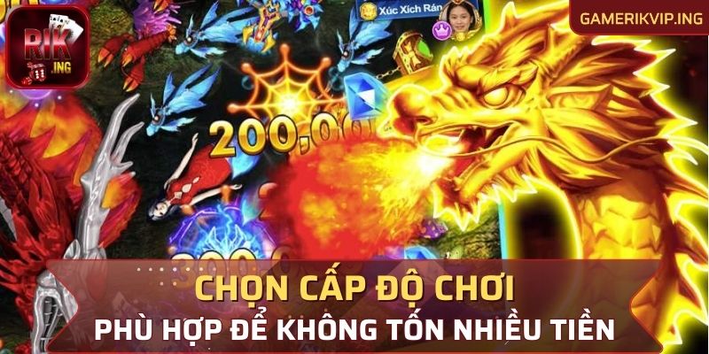 Chọn cấp độ chơi phù hợp để không tốn nhiều tiền