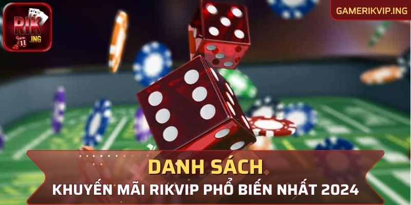 Danh sách khuyến mãi Rikvip phổ biến nhất 2024