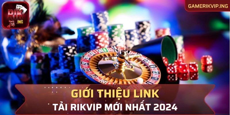 Giới thiệu link tải RIKVIP mới nhất 2024