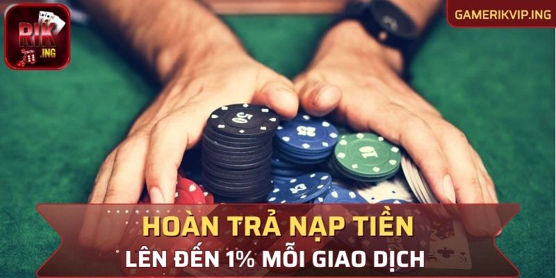 Hoàn trả nạp tiền, lên đến 1% mỗi giao dịch 