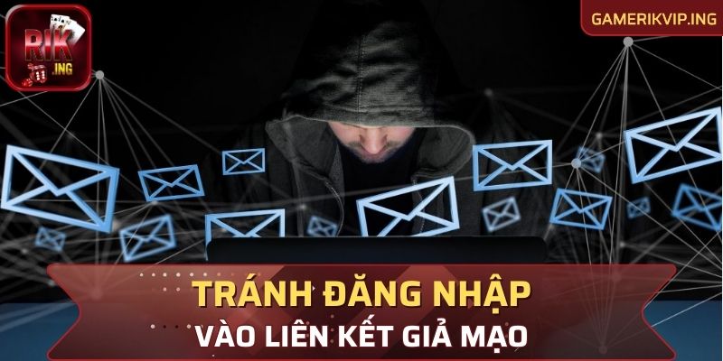 Tránh đăng nhập vào các liên kết giả mạo trang chủ