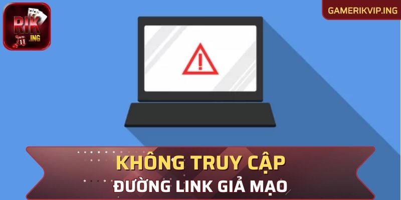 Tuyệt đối không truy cập đường link giả mạo 