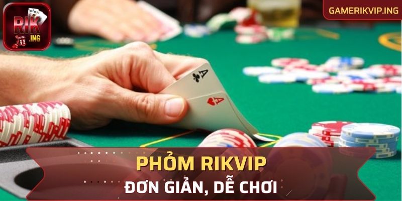 Game bài Phỏm Rikvip đơn giản, dễ chơi