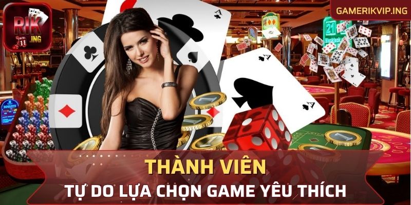 Thành viên tự do lựa chọn các tựa game yêu thích