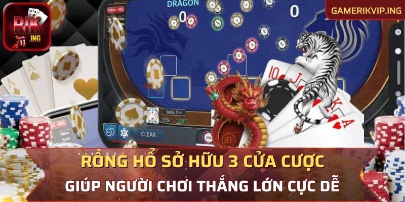 Rồng hổ với 3 cửa cược đơn giản, tỷ lệ thắng cao