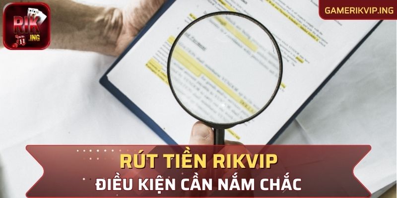 Điều kiện cần nắm chắc khi rút tiền Rikvip