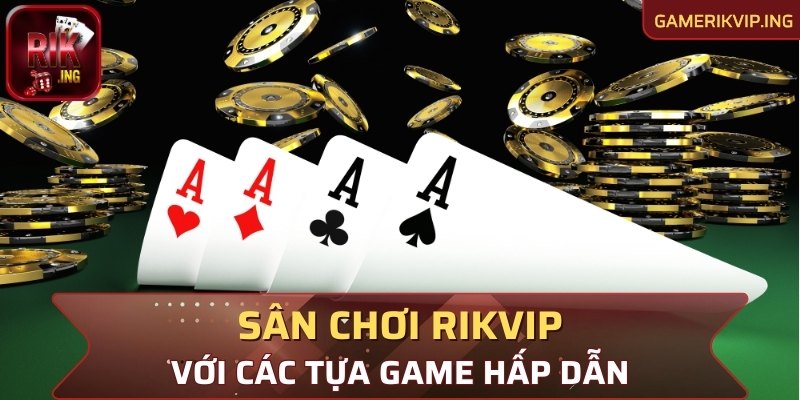 Sân chơi RIKVIP cung cấp hàng loạt tựa game bài hấp dẫn