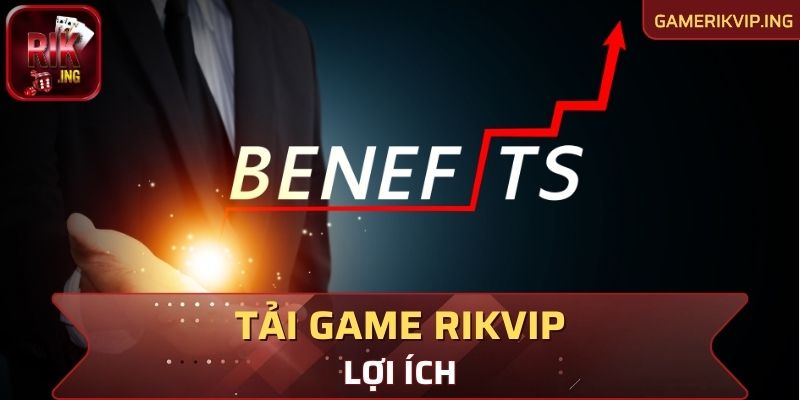 Lợi ích khi việc tải game Rikvip mang lại