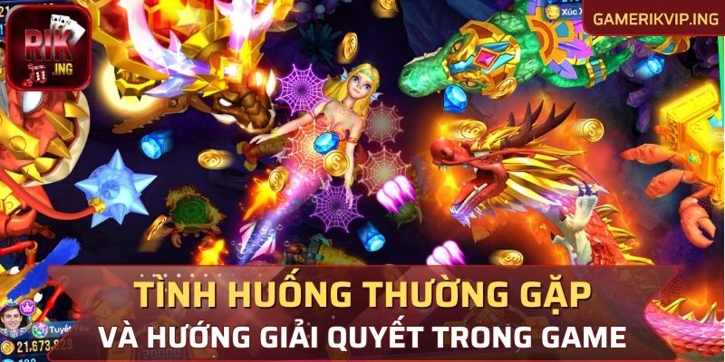 Tình huống thường gặp và hướng giải quyết trong game